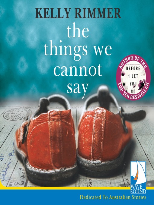 Title details for The Things We Cannot Say by Kelly Rimmer - Wait list